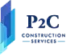 P2C Construction Services